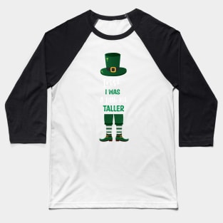 Irish I Was A Little Bit Taller - Funny Irish Hat Saint Patrick's Day Saying Baseball T-Shirt